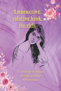 Empowering coloring book for girls: To Develop Gratitude through Positive Affirmations