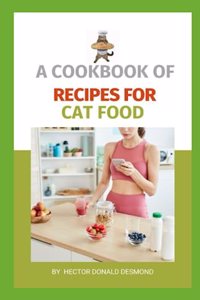A Cookbook of Recipes for Cat Food