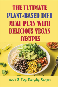 The Ultimate Plant-Based Diet Meal Plan With Delicious Vegan Recipes