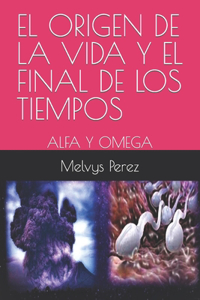 El Origen de la Vida Y El Final de Los Tiempos