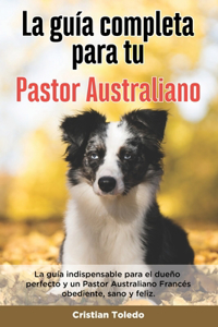 Guía Completa Para Tu Pastor Australiano