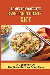 Learn To Cook With Basic Ingredients - Rice