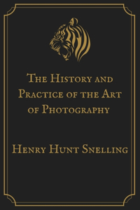 The History and Practice of the Art of Photography