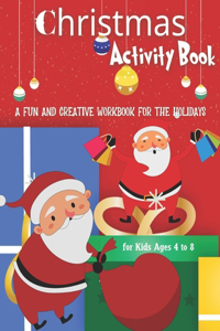 Christmas Activity Book for Kids Ages 4 to 8 - a Fun and Creative Workbook for the Holidays
