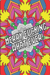 Merry F*cking What Ever!