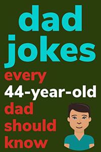 Dad Jokes Every 44 Year Old Dad Should Know