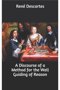 A Discourse of a Method for the Well Guiding of Reason