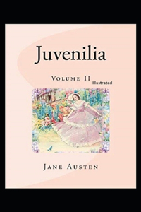 Juvenilia - Volume II Illustrated