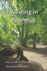 Investing in Potential: How You Will Be Financially Free