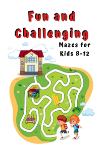 Fun and Challenging Mazes for Kids 8 - 12