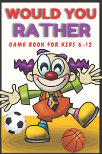 Would You Rather Game Book for Kids 6-12