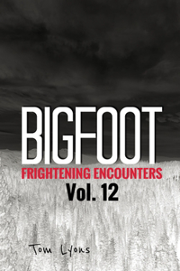 Bigfoot Frightening Encounters