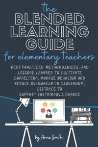 The Blended Learning Guide for Elementary Teachers