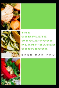 Complete Whole-Food Plant-Based Cookbook