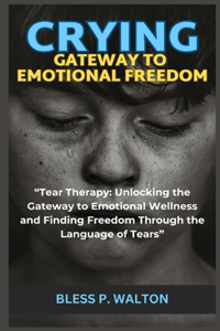 Crying Gateway to Emotional Freedom