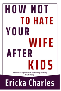 How Not to Hate Your Wife after Kids