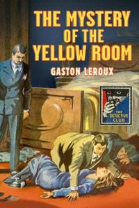 The The Mystery of the Yellow Room (Detective Club Crime Classics) Mystery of the Yellow Room (Detective Club Crime Classics)