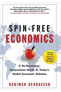 Spin-Free Economics: A No-Nonsense Nonpartisan Guide to Today's Global Economic Debates