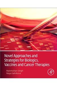 Novel Approaches and Strategies for Biologics, Vaccines and Cancer Therapies