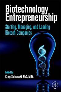 Biotechnology Entrepreneurship: Starting, Managing, and Leading Biotech Companies