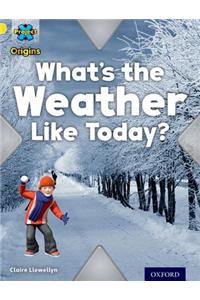 Project X Origins: Yellow Book Band, Oxford Level 3: Weather: What's the Weather Like today?