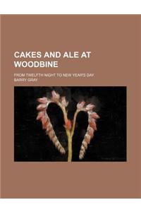Cakes and Ale at Woodbine; From Twelfth Night to New Year's Day