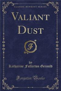 Valiant Dust (Classic Reprint)