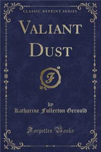 Valiant Dust (Classic Reprint)