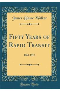 Fifty Years of Rapid Transit: 1864-1917 (Classic Reprint): 1864-1917 (Classic Reprint)