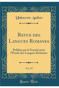 Revue des Langues Romanes, Vol. 19: Publiée par la Société pour l'Étude des Langues Romanes (Classic Reprint)