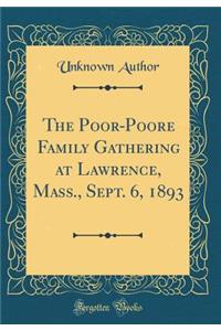 The Poor-Poore Family Gathering at Lawrence, Mass., Sept. 6, 1893 (Classic Reprint)