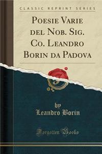 Poesie Varie del Nob. Sig. Co. Leandro Borin Da Padova (Classic Reprint)