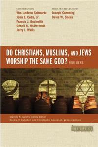 Do Christians, Muslims, and Jews Worship the Same God?: Four Views: Four Views