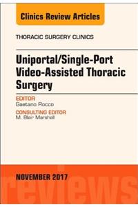 Uniportal/Single-Port Video-Assisted Thoracic Surgery, an Issue of Thoracic Surgery Clinics