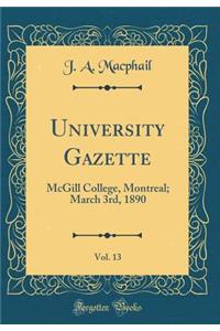 University Gazette, Vol. 13: McGill College, Montreal; March 3rd, 1890 (Classic Reprint)