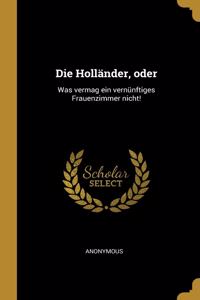 Die Holländer, Oder