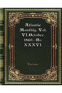 Atlantic Monthly. Vol. VI. October. 1860.--No. XXXVI.