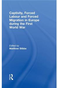 Captivity, Forced Labour and Forced Migration in Europe During the First World War