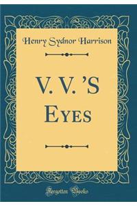 V. V. 's Eyes (Classic Reprint)