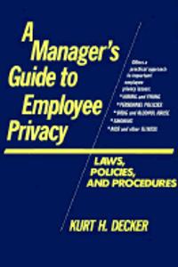 A Managers Guide To Employee Privacy: Law, Policies, And Procedures