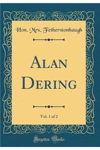 Alan Dering, Vol. 1 of 2 (Classic Reprint)
