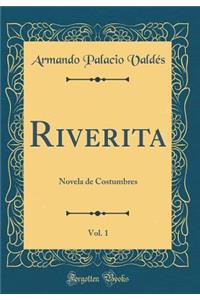 Riverita, Vol. 1: Novela de Costumbres (Classic Reprint)
