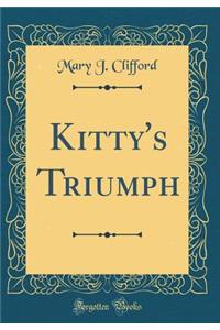 Kitty's Triumph (Classic Reprint)