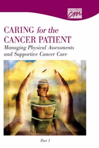 Managing Physical Assessments and Supportive Cancer Care, Part 1 (CD)