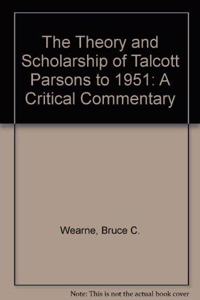 The Theory and Scholarship of Talcott Parsons to 1951