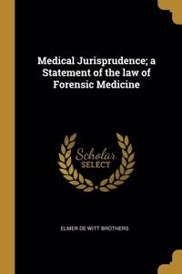 Medical Jurisprudence; a Statement of the law of Forensic Medicine