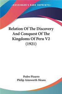 Relation Of The Discovery And Conquest Of The Kingdoms Of Peru V2 (1921)