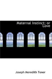 Maternal Instinct; Or Love