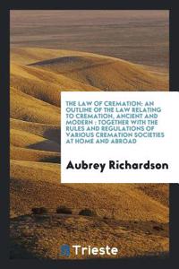 THE LAW OF CREMATION: AN OUTLINE OF THE