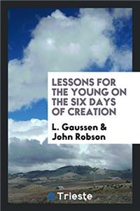 LESSONS FOR THE YOUNG ON THE SIX DAYS OF